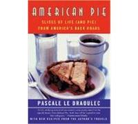 American Pie: Slices of Life (and Pie) from America's Back Roads Le Draoulec, Pascale (Auteur)