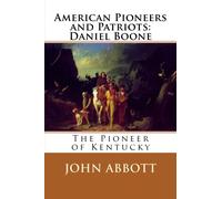 American Pioneers and Patriots: Daniel Boone: The Pioneer of Kentucky