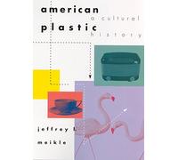 American Plastic: A Cultural History