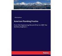 American Plumbing PracticeFrom the Engineering Record Prior to 1887 the Sanitary Engineer. - Anonymous - BoD Third Party Titles - Livre en Anglais AnonymousAnonymous (Auteur)