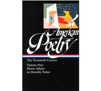 American Poetry: The Twentieth Century Vol. 1 (LOA #115): Henry Adams to Dorothy Parker