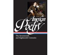 American Poetry: The Seventeenth and Eighteenth Centuries (LOA #178)