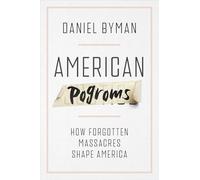 American Pogroms: How Forgotten Massacres Shape America