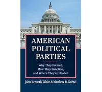 American Political Parties: Why They Formed, How They Function, and Where They're Headed