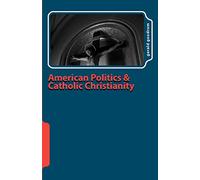 American Politics and Catholic Christianity: Issues of Conscience and Defined Moral Doctrine