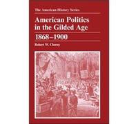 American Politics in the Gilded Age by Robert W. San Francisco State University Cherny Robert W. Cherny (Auteur)