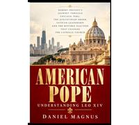 AMERICAN POPE UNDERSTANDING LEO XIV: Robert Prevost’s Journey Through Chicago, Peru, the Augustinian Order, Vatican Leadership, and the Historic Election That Changed the Catholic Church