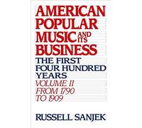American Popular Music And Its Business: The First Four Hundred Years Volume Ii: From 1790 To 1909