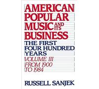 American Popular Music And Its Business: The First Four Hundred Years, Volume Iii: From 1900-1984