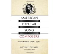 American Popular Song Composers: Oral Histories, 1920s-1950s by Michael Whorf (2012-04-18)