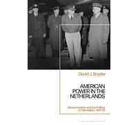 American Power in the Netherlands Modernization and the Politics of Clientelism, 1941-59 - Dr David J. Snyder - Bloomsbury Academic - ebook (ePub) - Livre