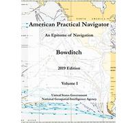 American Practical Navigator An Epitome of Navigation Bowditch 2019 Edition Volume I