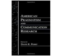 American Pragmatism And Communication Research