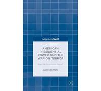 American Presidential Power And The War On Terror: Does The Constitution Matter?