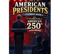 American Presidents Coloring Book for Celebrating America's 250th Anniversary: Color and Note About Every President of the United States, from George ... American History, Leadership, and Patriotism