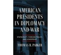 American Presidents in Diplomacy and War - Thomas R. Parker - University of Notre Dame Press - Livre en Anglais - Hardback Thomas R. ParkerThomas R. Parker (Auteur)