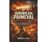 AMERICAN PRIMEVAL 2025: A Deep Dive into the Birth of the American West, Its Myths, and the Violent Struggles that Shaped a Nation