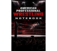 American Professional Wrestling Notebook: A Bold Journal for Wrestling Fans, Match Notes, Training Goals, and Everyday Ideas