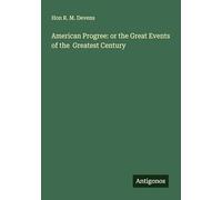 American Progree: or the Great Events of the Greatest Century