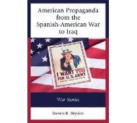 American Propaganda From The Spanish-American War To Iraq