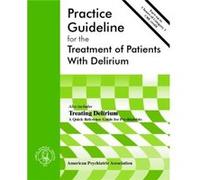 American Psychiatric Association Practice Guideline for the Treatment of Patients With Delirium by American Psychiatric Association American Psychiatric Association (Auteur)