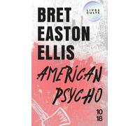 American psycho - Bret Easton Ellis - 10/18 - Poche - Roman