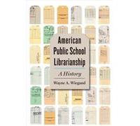 American Public School Librarianship Wiegand, Wayne A. (F. William Summers Professor of Library and Information Studies Emeritus, Florida State University) (Auteur)