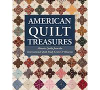 American Quilt Treasures: Historic Quilts from the International Quilt Study Center & Museum