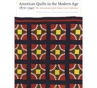 American Quilts in the Modern Age 18701940