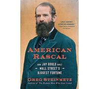 American Rascal – Comment Jay Gould a bâti la plus grande fortune de Wall Street