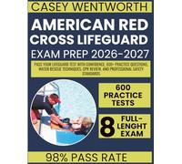 American Red Cross Lifeguard Exam Prep 2026-2027: Pass Your Lifeguard Test with Confidence, 600+ Practice Questions, Water Rescue Techniques, CPR Review, and Professional Safety Standards