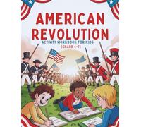 American Revolution Activity Workbook for Kids (Grades 4-7): Fun Puzzles, Games, and Activities to Learn U.S. History and Critical Thinking