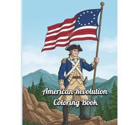 American Revolution Coloring Book: 39 Detailed Revolutionary War Scenes for Adults & Kids - Patriots, Soldiers, Battles & Colonial History | Perfect Gift for American History Lovers