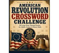 American Revolution Crossword Challenge: 50 Large Print Revolutionary War Crossword Puzzles for Adults & Seniors - Battles, Founding Fathers & the Birth of a Nation with an Easy-to-Read Answer Key