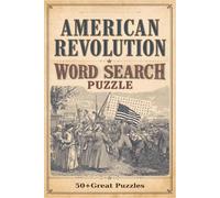 American Revolution Word Search Puzzle Book: Easy to Read Print about Patriots, American Revolution,Independence, and the Revolutionary War in Fun and ... Puzzles |6x9 inches |110 pages |50+Puzzles