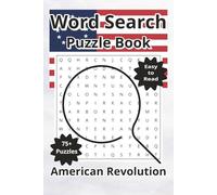 American Revolution Word Search Puzzle Book: Word Searches about the American Revolutionary War, Military, and History with Easy to Read Print, 6"x9", 120 Pages, 75+ Puzzles with Answers, Travel Gift