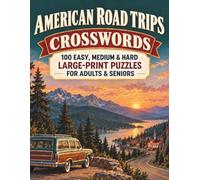 American Road Trips Crosswords for Adults and Seniors: 100 Easy, Medium & Hard, Large-Print Puzzles Celebrating Classic American, Nostalgic Journeys, and Everyday Memories, Complete solutions