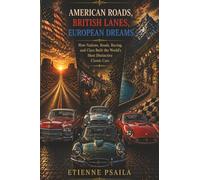 American Roads, British Lanes, European Dreams: How Nations, Roads, Racing, and Class Built the World’s Most Distinctive Classic Cars