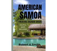 AMERICAN SAMOA TRAVEL GUIDE: The Ultimate Nature Escape: Dive Deep, Hike High, Live Free
