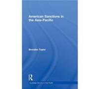 American Sanctions in the AsiaPacific by Brendan Taylor Brendan Taylor (Auteur)