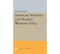 American Scientists And Nuclear Weapons Policy