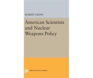 American Scientists And Nuclear Weapons Robert Gilpin, (Auteur)