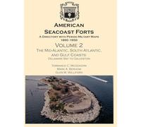 American Seacoast Forts: A Directory with Period Maps 1890-1950. Volume 2 The Mid-Atlantic, South Atlantic and Gulf Coasts