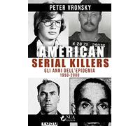 American serial killers. Gli anni dell'epidemia 1950-2000