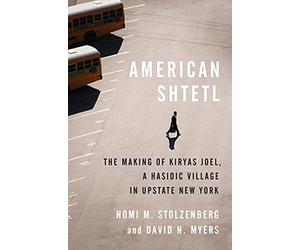 American Shtetl: The Making of Kiryas Joel, a Hasidic Village in Upstate New York