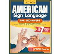 American Sign Language for Beginners: Master ASL to Connect with Loved Ones in Just 7 Minutes a Day | Includes Large Step-by-Step Visuals, Full Video Course & Real-Life Scenarios