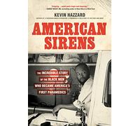 American Sirens: The Incredible Story of the Black Men Who Became America's First Paramedics