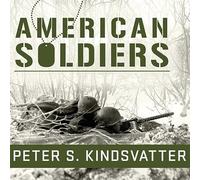 American Soldiers: Ground Combat in the World Wars, Korea, and Vietnam