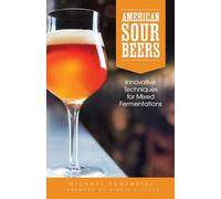 American Sour Beers: Innovative Techniques for Mixed Fermentations.