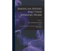 American Spiders And Their Spinning-Work: A Natural History Of The Orb-Weaving Spiders Of The United States; Volume 3